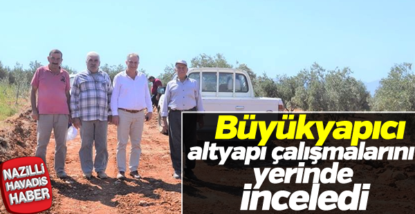 Büyükyapıcı altyapı çalışmalarını yerinde inceledi.