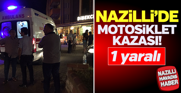 Nazilli'de motosiklet kazası: 1 yaralı