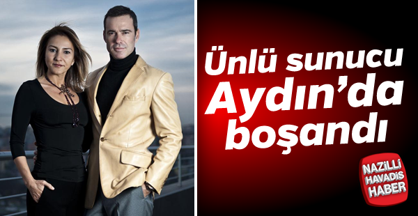 Ünlü sunucu Aydın'da boşandı