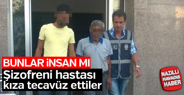 Şizofreni hastası kıza tecavüz ettiler