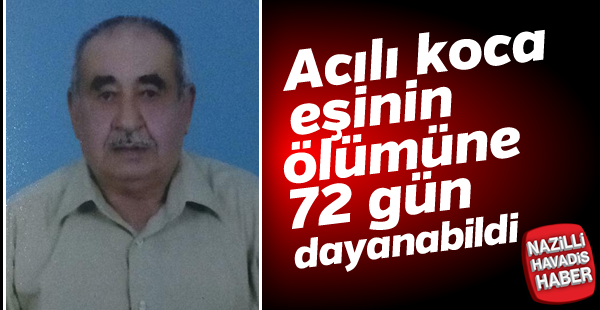 Acılı koca eşinin ölümüne dayanamadı