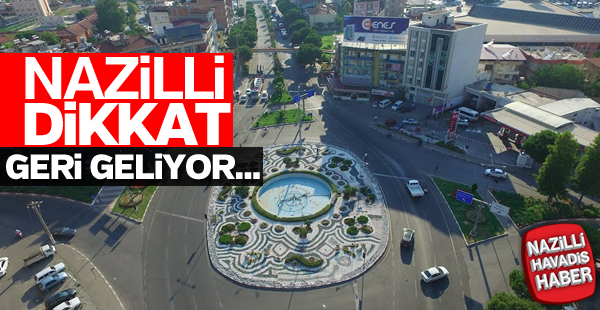 Nazilli Dikkat! Geri geliyor...