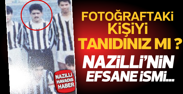 Nazilli'nin efsane ismi...