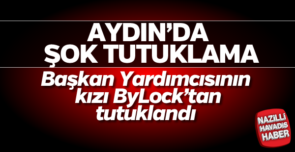 Başkan yardımcısının kızı FETÖ'den tutuklandı