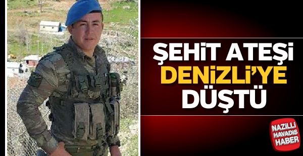 Şehit ateşi Denizli'ye düştü