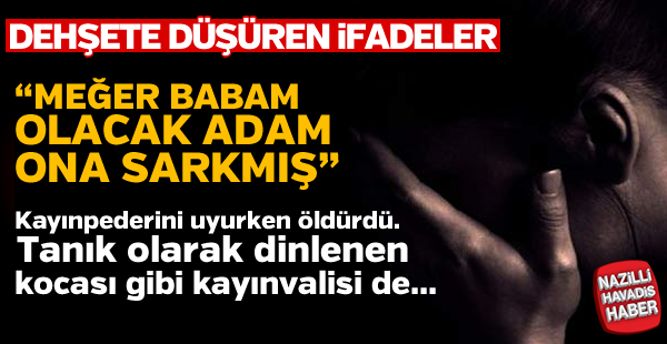 "Meğer babam olacak adam ona sarkmış"