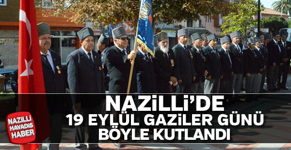 Nazilli 19 Eylül Gaziler Günü kutlandı