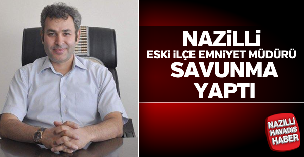 Nazilli Eski İlçe Emniyet Müdürü savunma yaptı