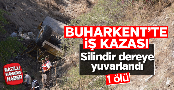 Buharkent'te iş kazası; 1 ölü