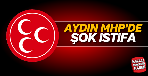 Aydın MHP'de şok istifa