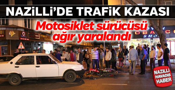 Nazilli'de kaza; 1 ağır yaralı