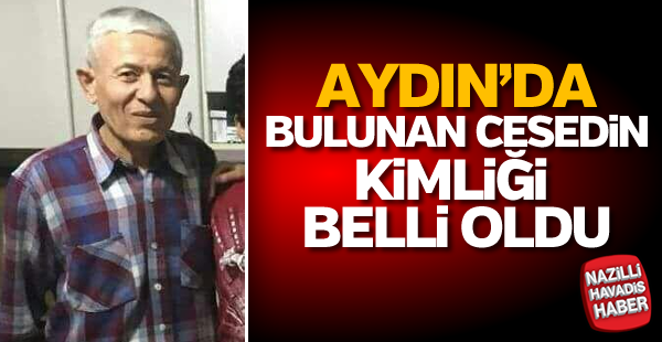 Aydın'da bulunan cesedin kimliği belli oldu