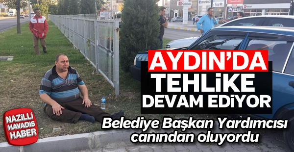 Aydın'da tehlike devam ediyor