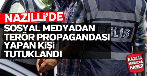 Nazilli’de terör propagandasına tutuklama