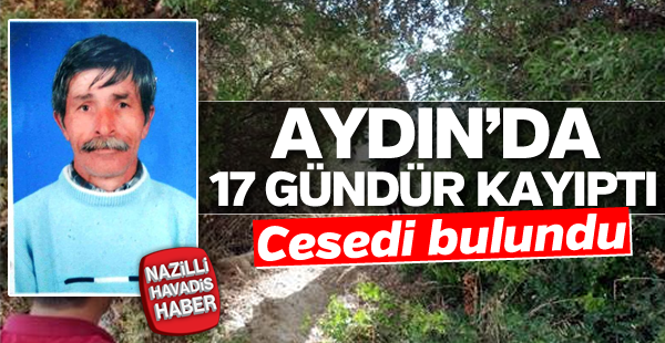 Aydın’da  17 gündür kayıp olan yaşlı adam ölü bulundu