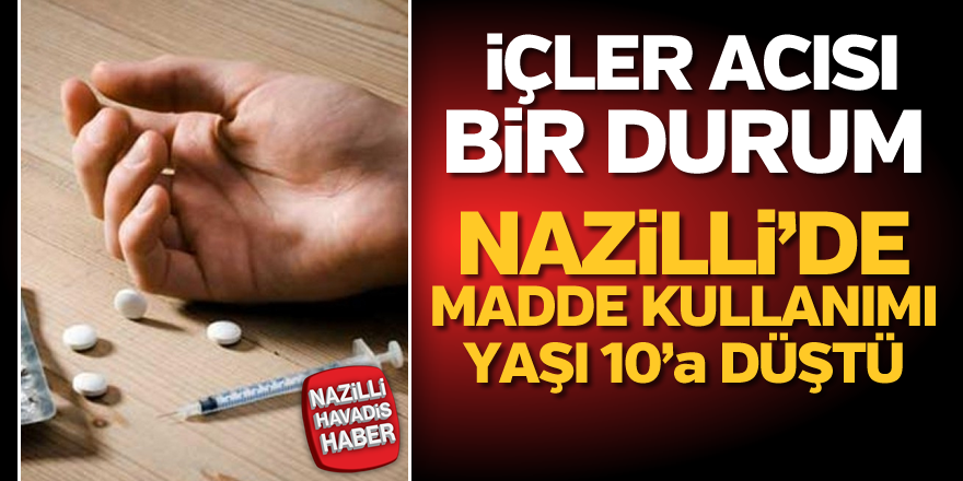 Nazilli'de madde kullanımı yaşı 10'a düştü