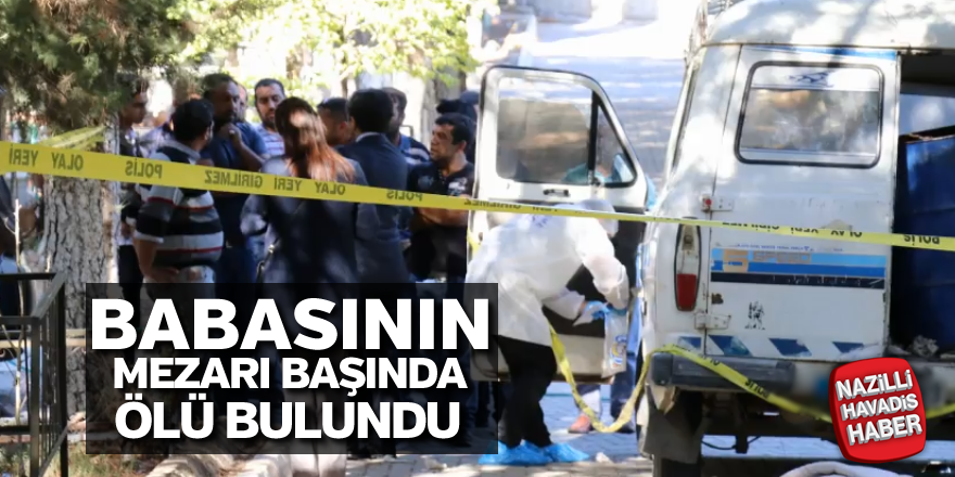 Babasının mezarı başında ölü bulundu