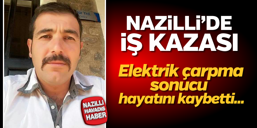 Nazilli'de iş kazası; 1 ölü