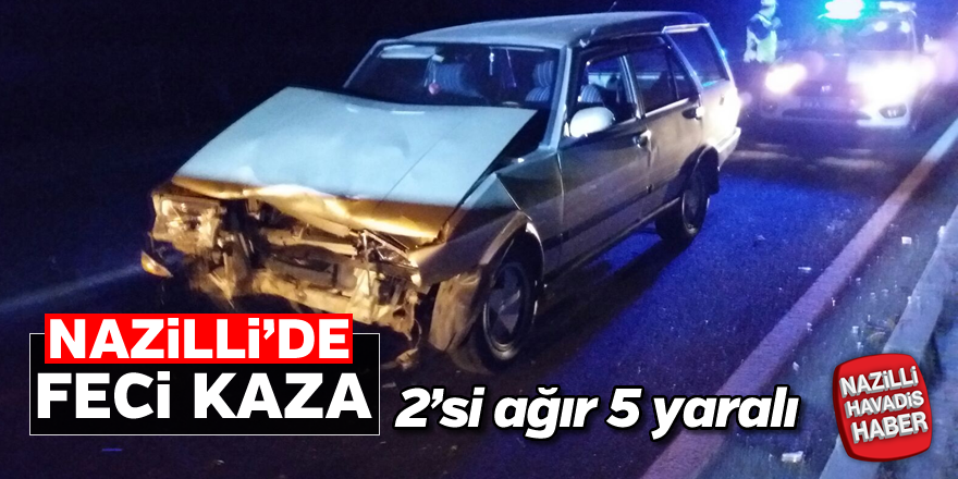 Nazilli'de feci kaza;2'si ağır 5 yaralı