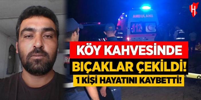 İki aile arasında tartışma kavgaya dönüştü: 1 ölü, 1 yaralı