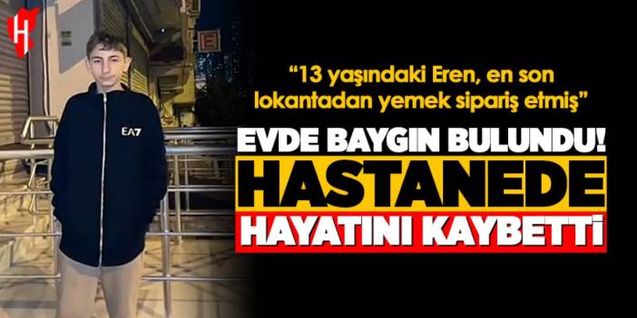 Evde baygın bulunan Eren hayatını kaybetti: En son lokantadan yemek sipariş etmiş