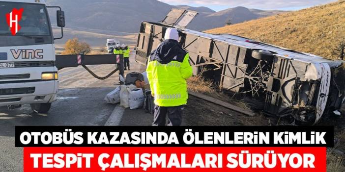 Otobüs kazasında ölenlerin kimlik tespit çalışmaları sürüyor