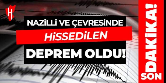 Nazilli'de hissedilen deprem meydana geldi!
