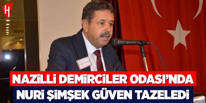 Nazilli Demirciler Odası’nda Nuri Şimşek güven tazeledi