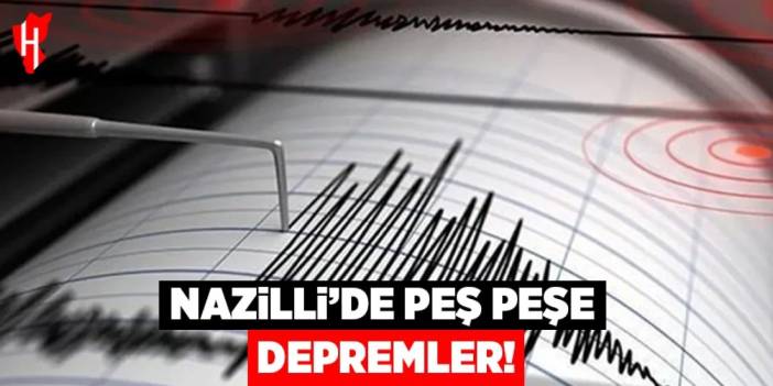Nazilli'de peş peşe depremler