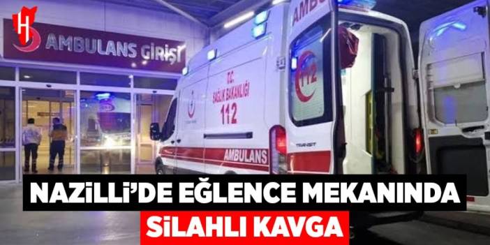 Nazilli’de eğlence mekanında silahlı kavga