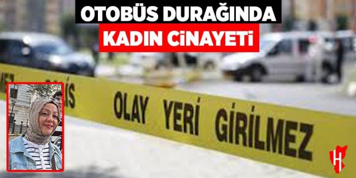 Otobüs durağında kadın cinayeti