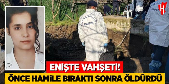 Enişte vahşeti: Önce hamile bıraktı, sonra öldürdü