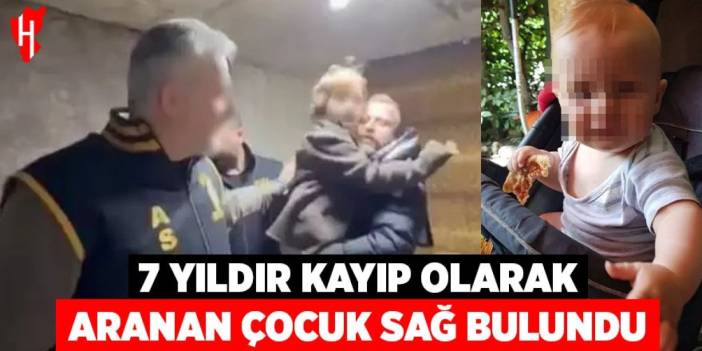 7 yıldır kayıp olarak aranan çocuk sağ bulundu