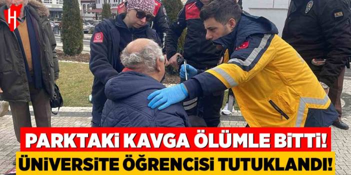 Parktaki kavga ölümle bitti: Üniversite öğrencisi tutuklandı