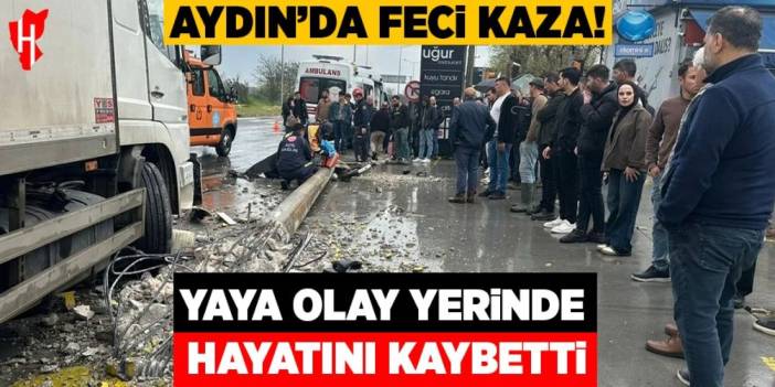 Aydın'da feci kaza: Yaya olay yerinde hayatını kaybetti