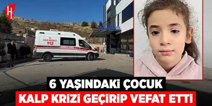 6 yaşındaki Eylül kalp krizi sonucu vefat etti