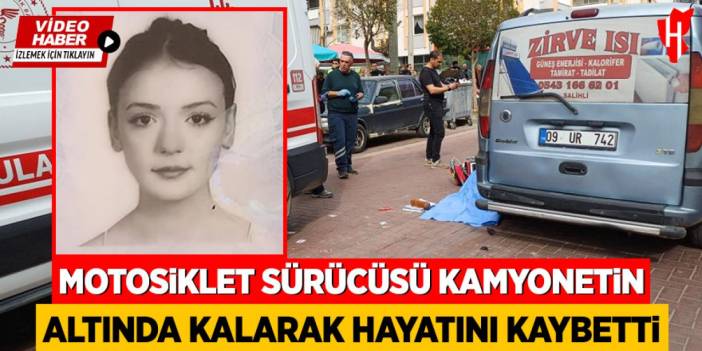 17 yaşındaki motosiklet sürücüsü kamyonetin altında kalarak hayatını kaybetti
