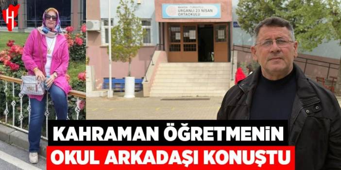 Kahraman öğretmenin okul arkadaşı konuştu