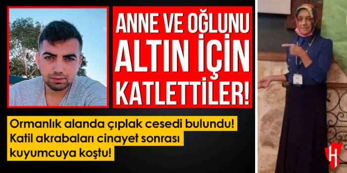 Akraba dehşeti: Anne ve oğlunu altın için katlettiler