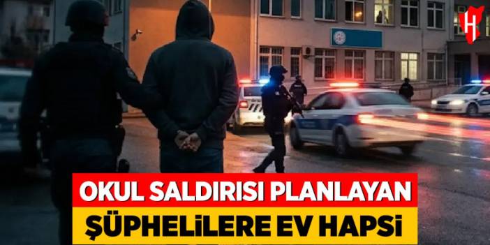 Okul saldırısı planlayan şüphelilere ev hapsi