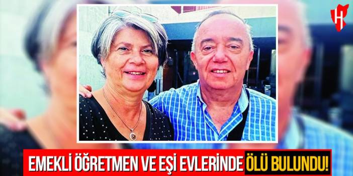 Emekli öğretmen ve eşi evlerinde ölü bulundu