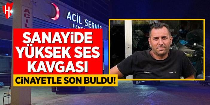 Sanayide yüksek ses kavgası cinayetle son buldu: Motosiklet tamircisi hayatını kaybetti