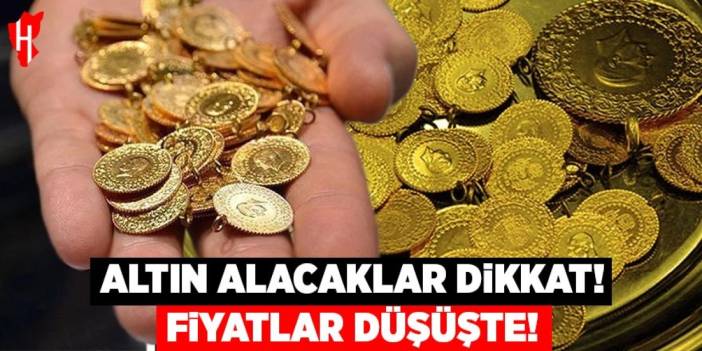 Altın alacaklar dikkat! Fiyatlar düşüşte