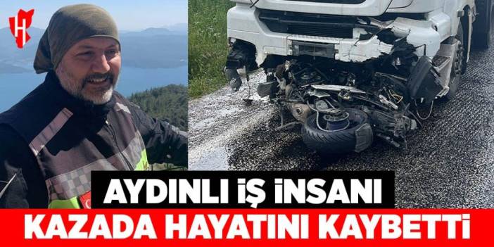 Aydınlı iş insanı kazada hayatını kaybetti