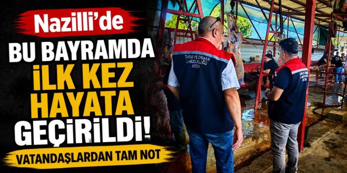Nazilli’de bu bayram ilk kez hayata geçirildi! Uygulamaya tam not