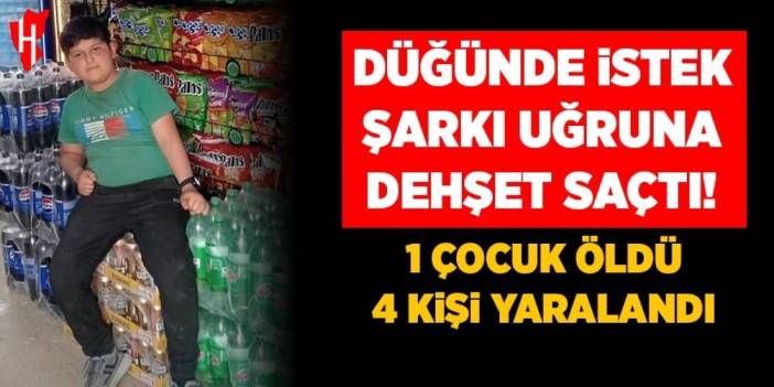 Düğünde istek şarkı uğruna dehşet saçtı: 1 çocuk öldü, 4 yaralı