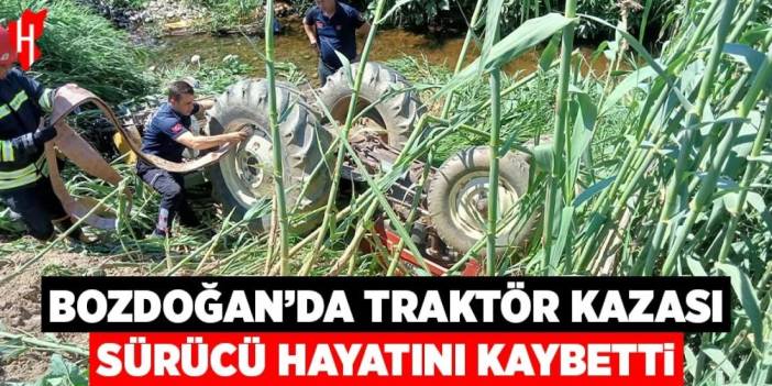 Bozdoğan’da traktör kazası: Sürücü hayatını kaybetti