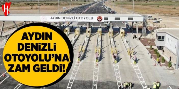 Aydın - Denizli Otoyolu'na zam!