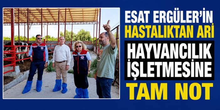 Esat Ergüler'in hastalıktan ari hayvancılık işletmesine tam not