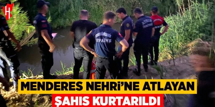 Menderes Nehri’ne atlayan şahıs kurtarıldı